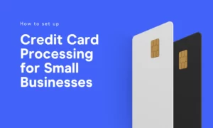 Credit Card Processing Services for Small Business What You Need to Know